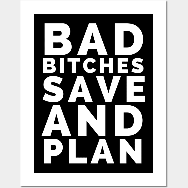 Bad bitches save and plan Wall Art by madeinchorley